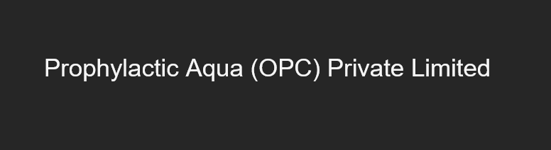 Prophylactic Aqua (OPC) Private Limited
